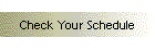 Check Your Schedule